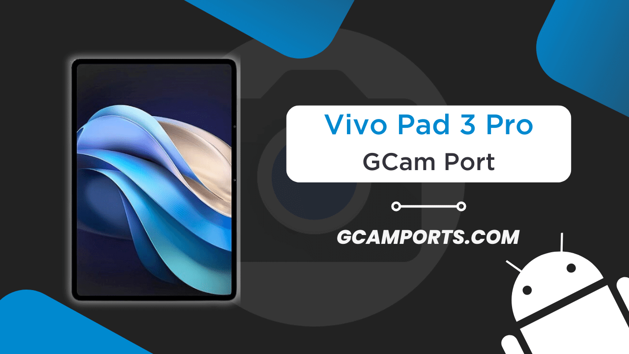 Vivo Pad 3 Pro GCam Port