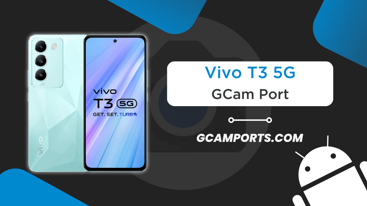 Vivo T3 5G GCam Port