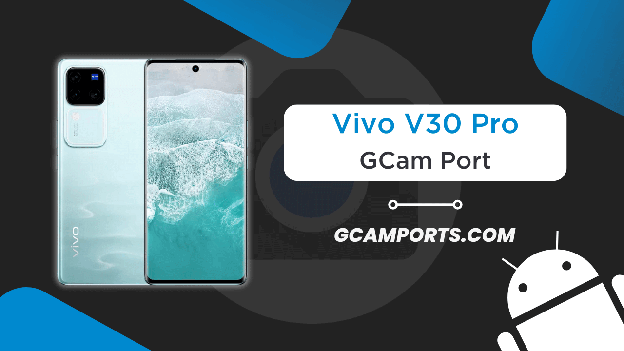 Vivo V30 Pro GCam Port