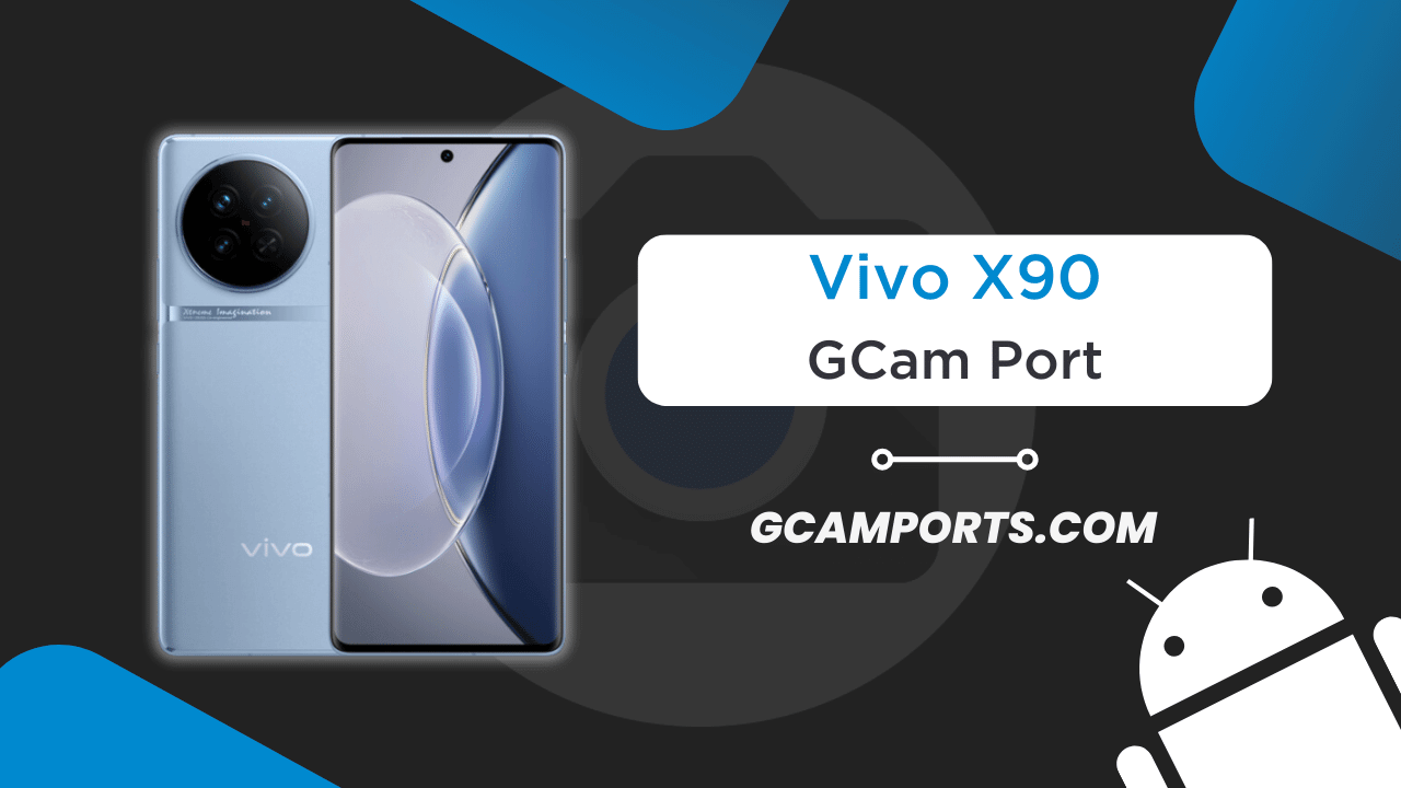 Vivo X90 GCam Port