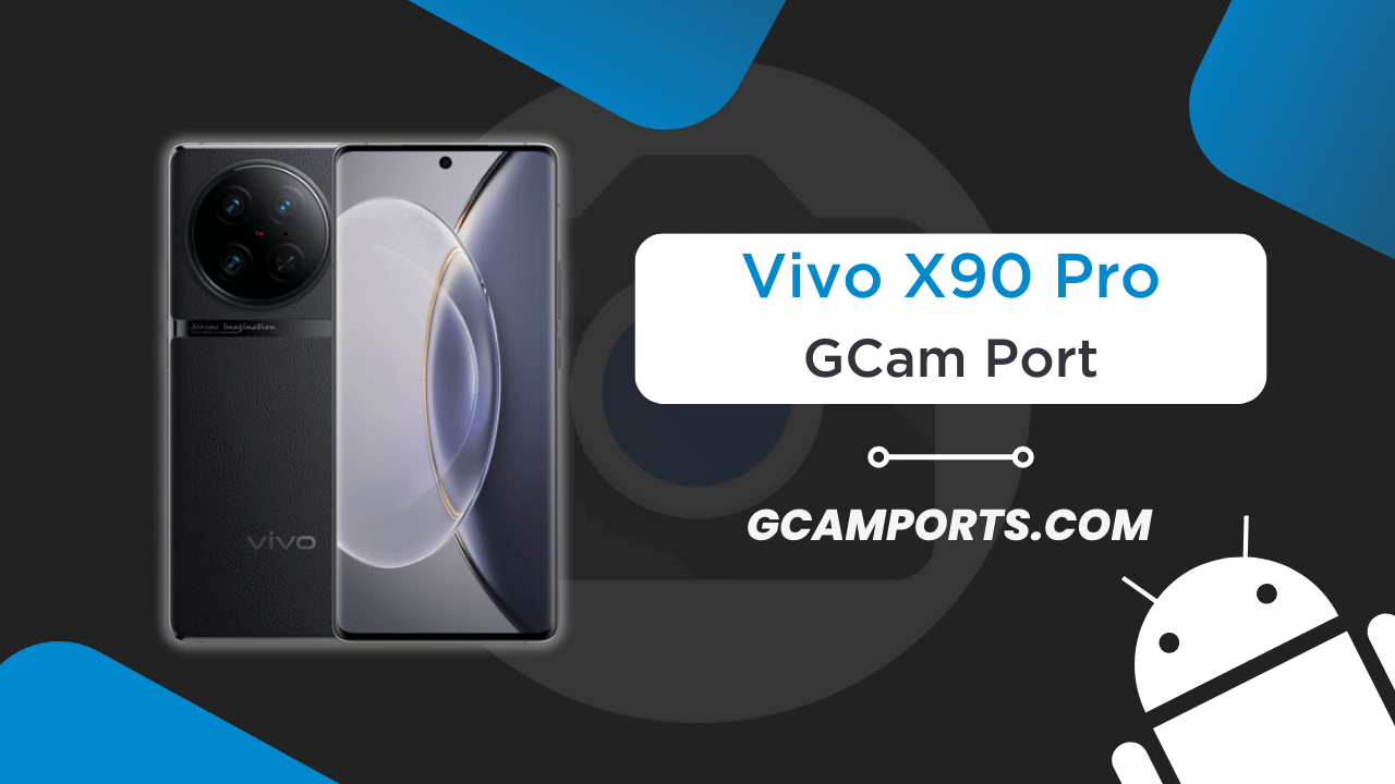 Vivo X90 Pro GCam Port