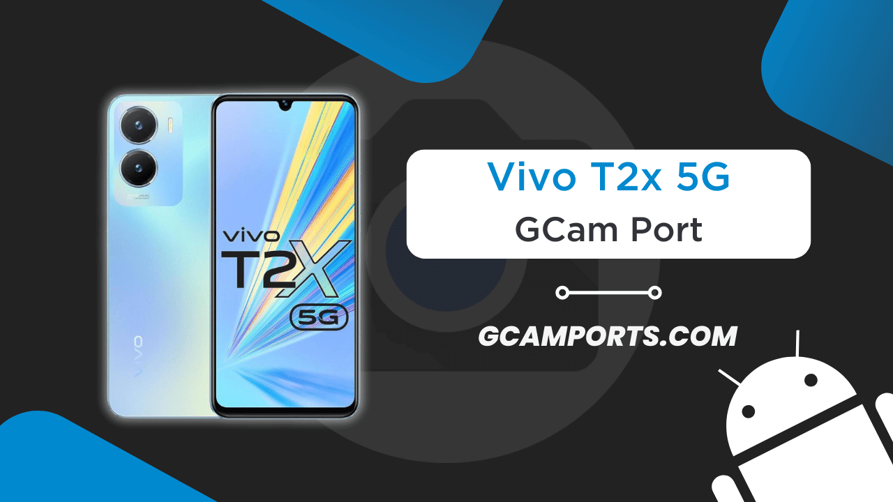 Vivo T2x 5G GCam Port