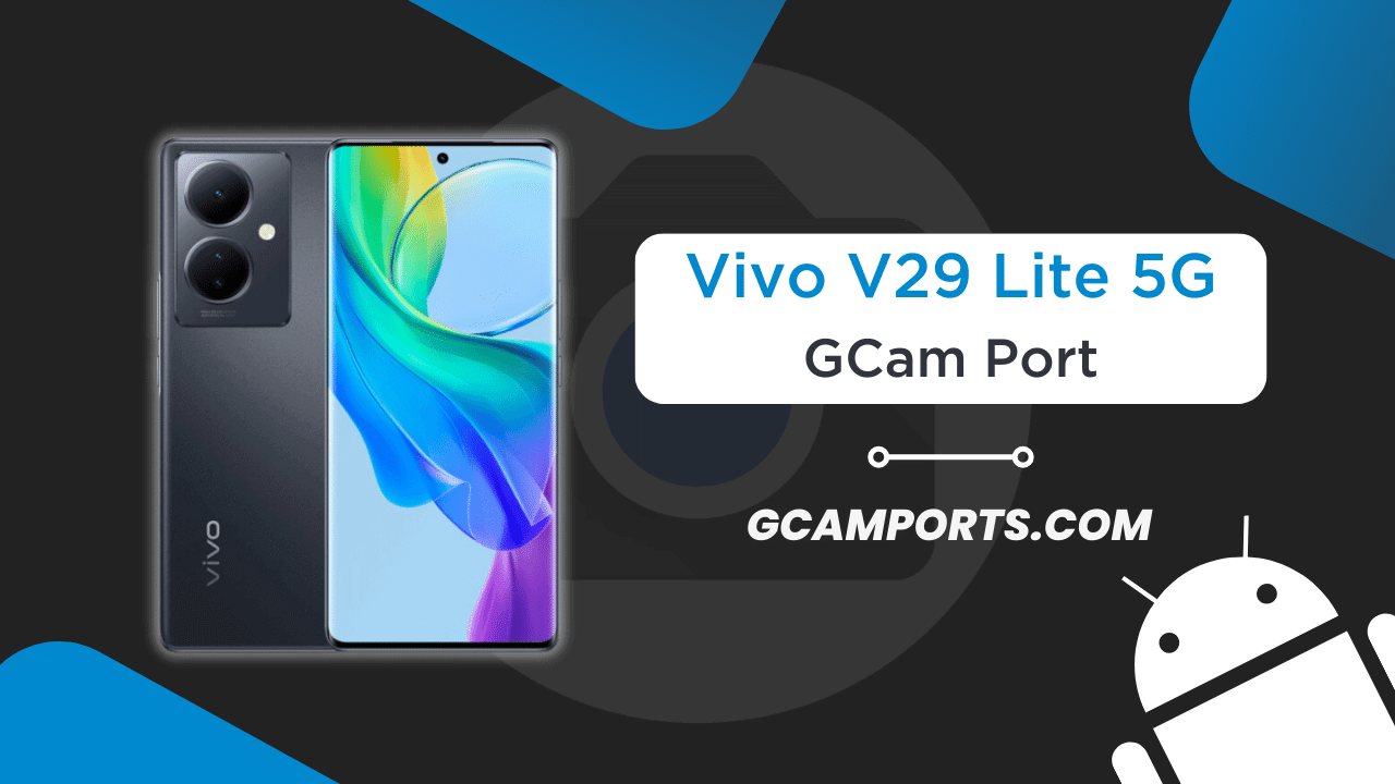 Vivo V29 Lite 5G GCam Port