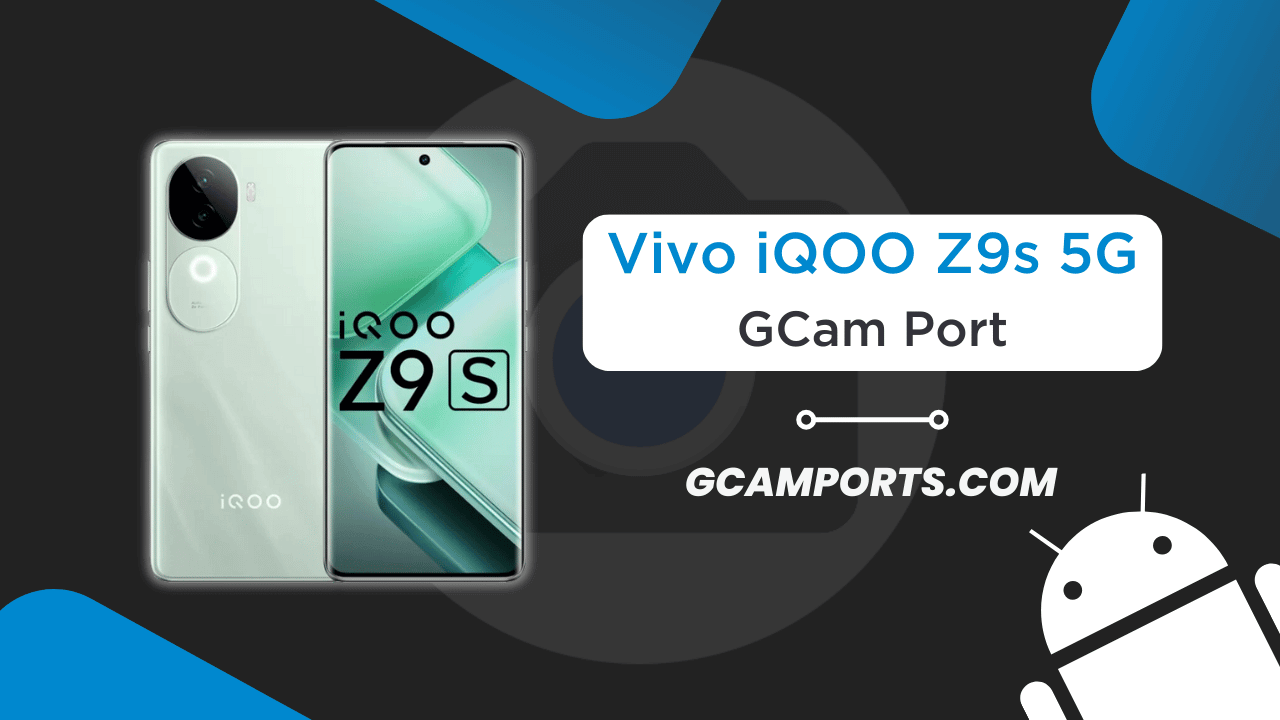 Vivo iQOO Z9s 5G GCam Port