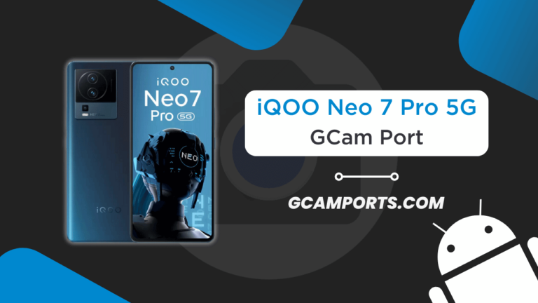 iQOO Neo 7 Pro 5G GCam Port