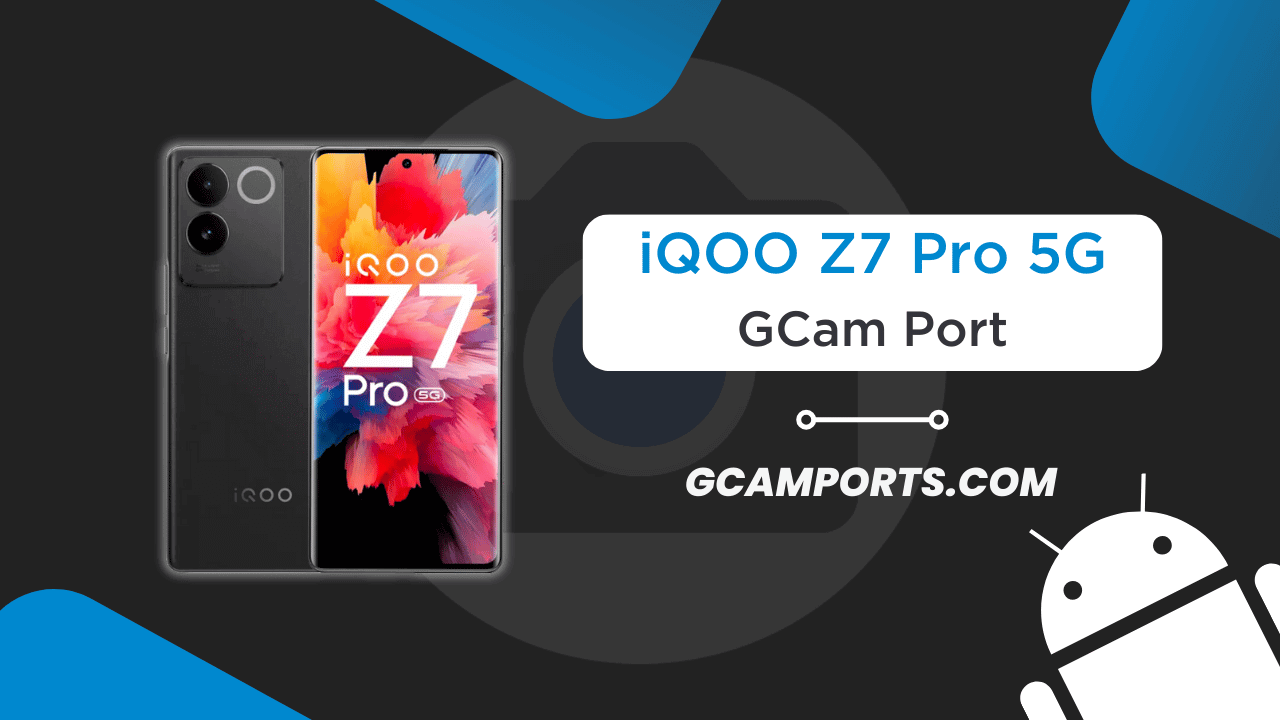 iQOO Z7 Pro 5G GCam Port