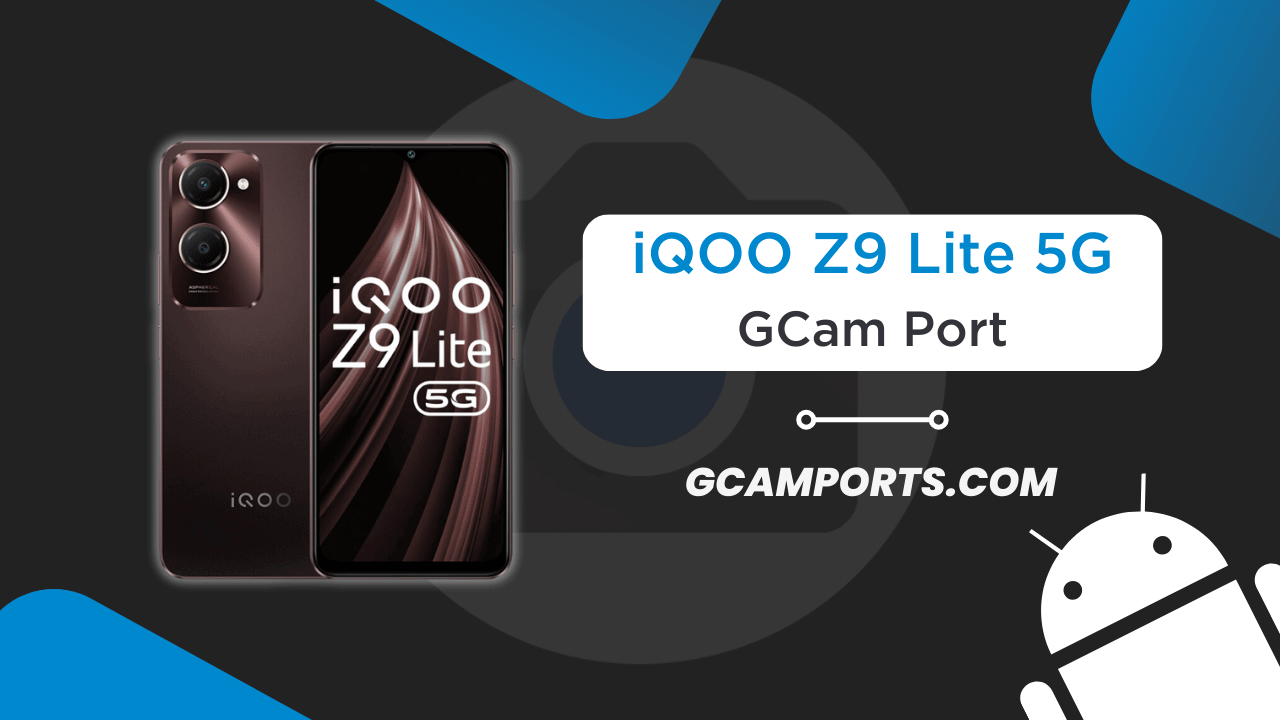 iQOO Z9 Lite 5G GCam Port